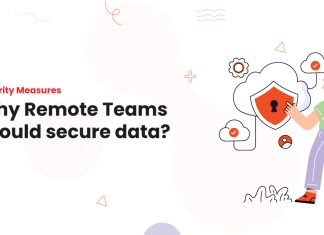 Security Measures: Why Remote Teams should secure data?